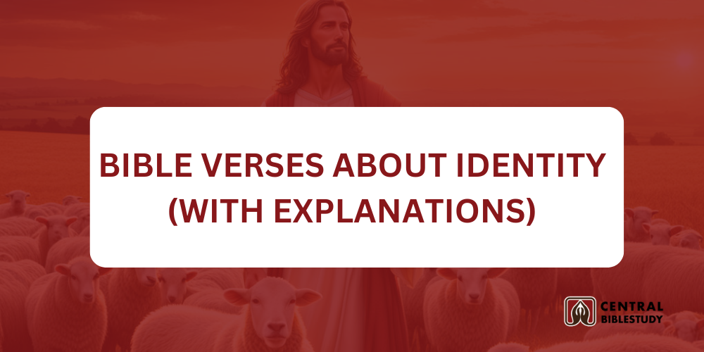 30 Bible Verses About Identity With Explanations - CentralBibleStudy