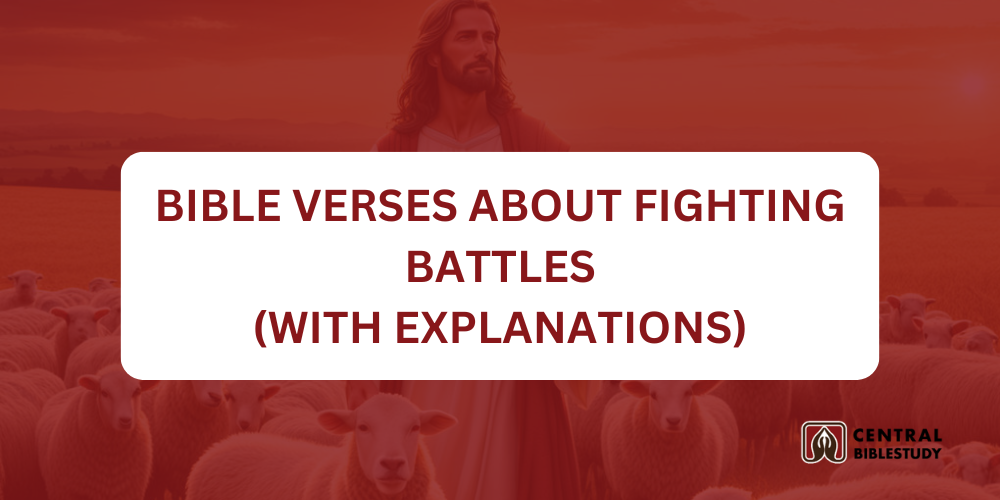 30 Bible Verses About Fighting Battles With Explanation - CentralBibleStudy