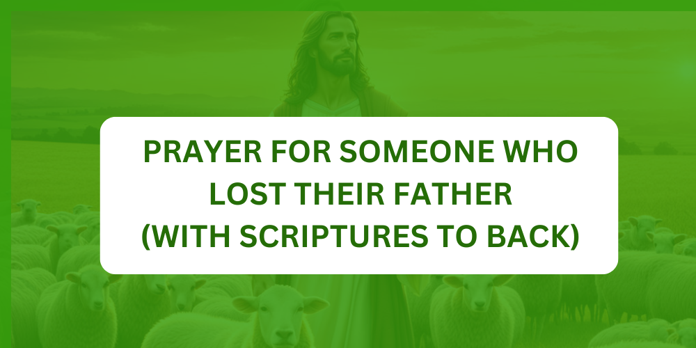 30 Prayer For Someone Who Lost Their Father With Scriptures to Back